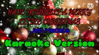 Have yourself a merry little christmas minus-1 (karaoke) by: Jed Madela