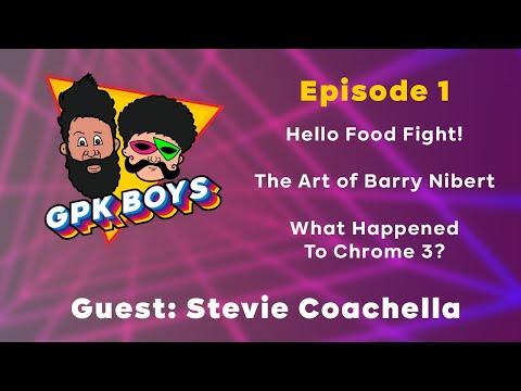 GPK Boys EP1 - Hello Food Fight, What Happened To Chrome 3?, Art of Barry Nibert, Stevie Coachella