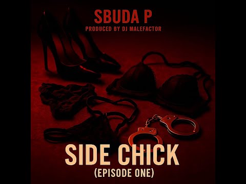 DJ Malefactor + Sbuda P - Side Chick S1 Episode 1