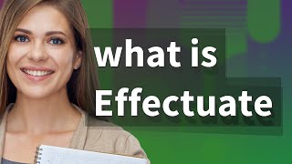 Effectuate | meaning of Effectuate