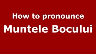 How to pronounce Muntele Bocului