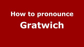 How to pronounce Gratwich
