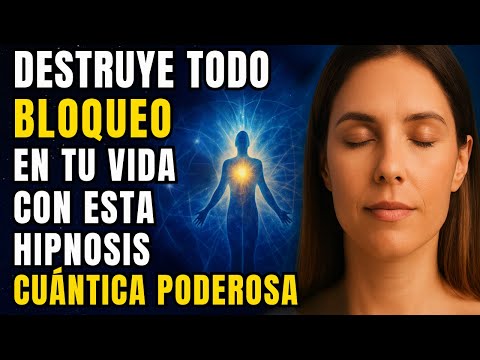 🔥 Destruye todo bloqueo en tu vida con esta hipnosis cuántica poderosa