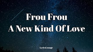 Frou Frou - A New Kind Of Love (Lyrics)
