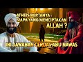 Atheis Bertanya Siapa Yang Menciptakan Tuhan Ini Jawaban Logis Abu Nawas