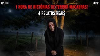 1 HORA DE TERROR! - 4 RELATOS REAIS | EP.673 #dp
