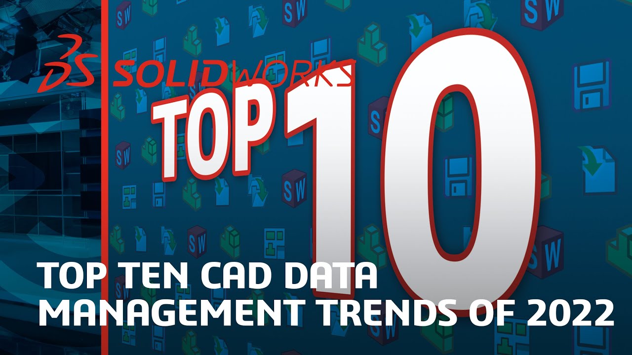 Top Ten CAD Data Management Trends of 2022 - SOLIDWORKS Live