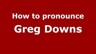 How to pronounce Greg Downs