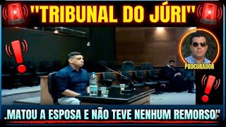 🚨TRIBUNAL DO JÚRI"MATOU A ESPOSA E NÃO TEVE NENHUM REMORSO".