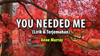 You needed me - anne murray (Lirik &amp; terjemahan)
