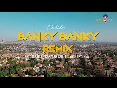 Oskido - Banky Banky (Remix) ft. Niniola X Kabza De small& Young Stunna