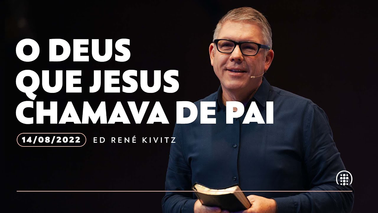 O Deus que Jesus chamava de Pai | Ed René Kivitz | 14 de agosto de 2022
