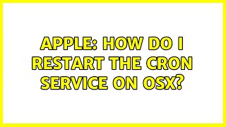 Apple: How do I restart the cron service on OSX? (3 Solutions!!)