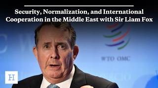 Security, Normalization, and International Cooperation in the Middle East with Sir Liam Fox