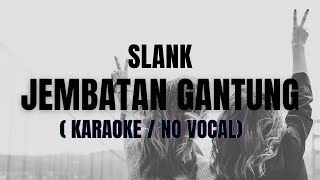 Download lagu KARAOKE SLANK - JEMBATAN GANTUNG (NO VOCAL) mp3 Download lagu KARAOKE SLANK - JEMBATAN GANTUNG (NO VOCAL) mp3