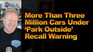 More Than Three Million Cars Under ‘Park Outside’ Recall Warning