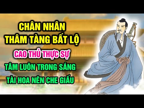 Chân nhân thâm tàng bất lộ: Cao thủ chân chính tâm luôn trong sáng tài hoa nên che giấu