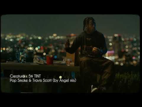 Creature x 5% TINT - Pop Smoke & Travis Scott (by Angel mix)