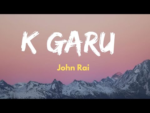 John Rai - K Garu(Lyrics)