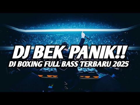 DJ BEK PANIK !! DJ BOXING  PALING  ENAK FULL BASS 2025