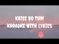 Kaise Ho Tum Karaoke | Agnee