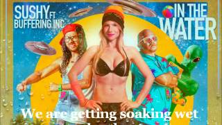 SUSHY Ft. BUFFERING INC  &quot;IN THE WATER&quot; - VIDEO LYRICS