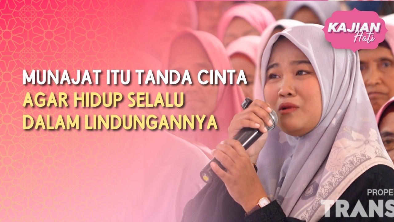 Munajat Itu Tanda Cinta Agar Hidup Selalu Dalam Lindungannya - KAJIAN HATI (17/5/26) P2