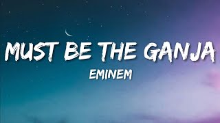 Eminem - Must Be The Ganja (Lyrics)