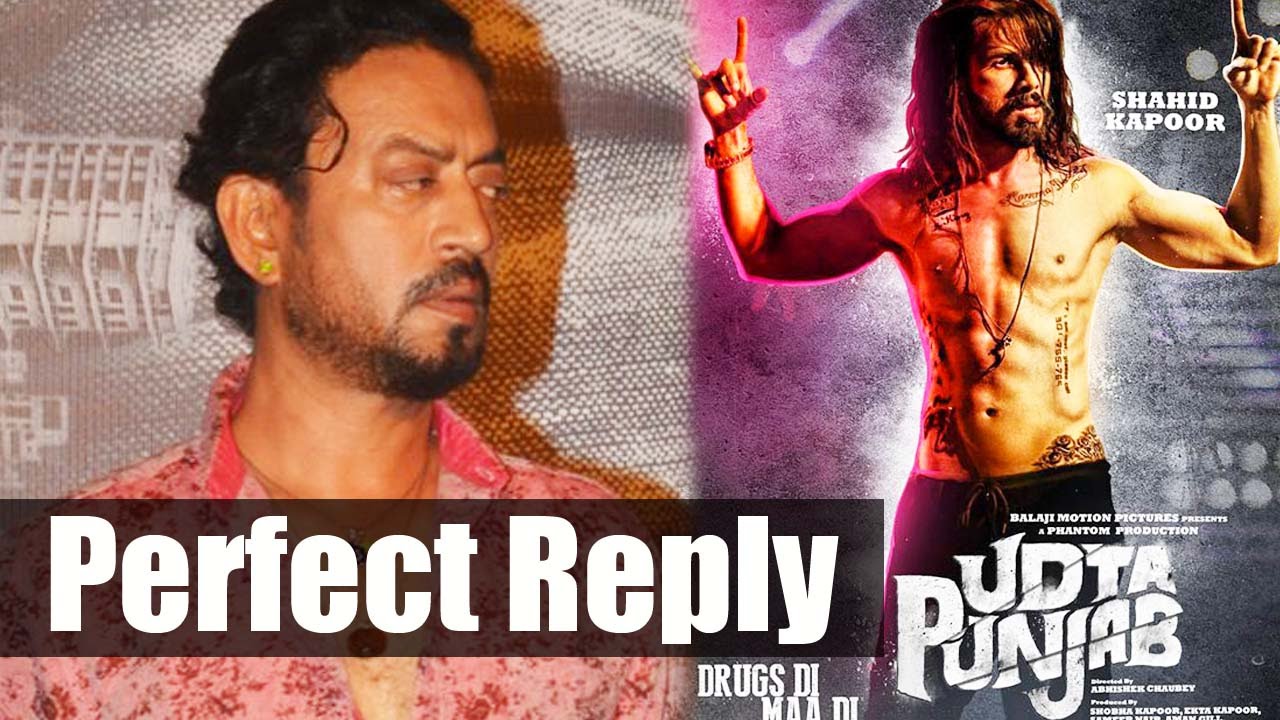 Irrfan Khan Has Perfect Reply On Udta Punjab Controversy With Censor Board
