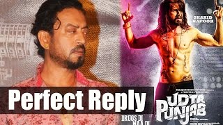 Irrfan Khan Has Perfect Reply On Udta Punjab Controversy With Censor Board