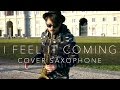 I FEEL IT COMING - The Weeknd (Saxophone Cover Daniele Vitale)