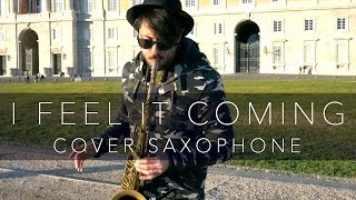 I FEEL IT COMING - The Weeknd (Saxophone Cover Daniele Vitale)