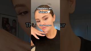 3 updates: Selena Gomez