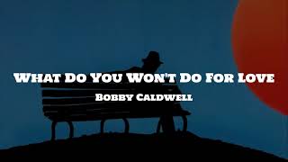 Bobby Caldwell - What Do You Won&#39;t Do For Love  (Lyrics)