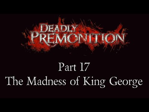 Deadly Premonition - Part 17 - The Madness of King George