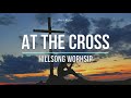 At The Cross Hillsong Worship Lyrics