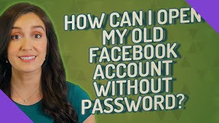 How can I open my old facebook account without password?