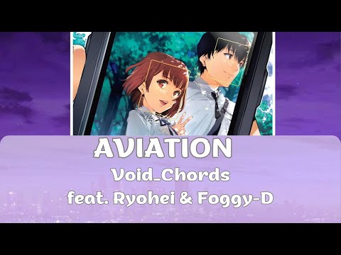 AVIATION - Void_Chords feat Ryohei & Foggy-D [Full & Lyrics]