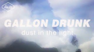 Gallon Drunk - Dust In The Light (Official Music Video)