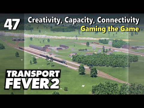Creativity, Capacity, Connectivity - Gaming the Game | Transport Fever 2 - US Long Haul 47