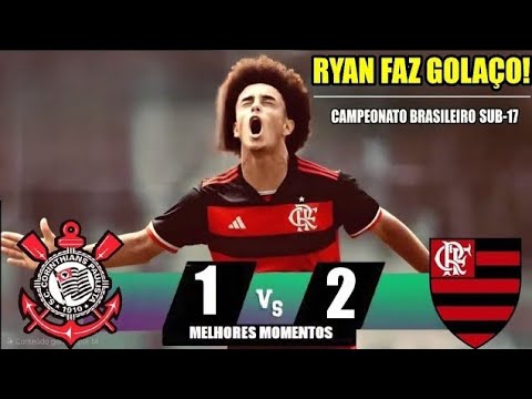 MELHORES MOMENTOS - CORINTHIANS 1x2 FLAMENGO - RYAN ROBERTO FAZ GOLAÇO GOLS JOÃO BRASILEIRO SUB17