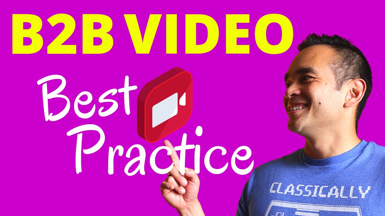 B2B Video Best Practices and Content Ideas: KNOW THIS before creating