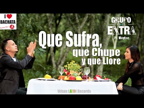 GRUPO EXTRA ► QUE SUFRA, QUE CHUPE Y QUE LLORE ❤️ BACHATA HIT ❤️ (FT. MAYKER) (OFFICIAL VIDEO)