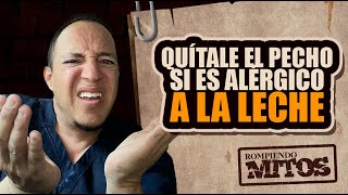 Si el bebé tiene alergia a la proteína de la leche, ¡quítale el pecho! #RompiendoMitos