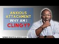 Why Am I CLINGY In Relationships? | Anxious Attachment