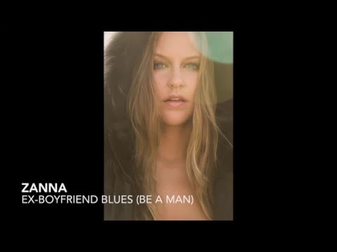 Zanna - Ex Boyfriend Blues (Be A Man)