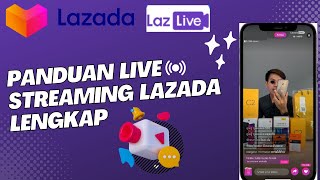 Panduan LIVE Streaming Lazada LAZLIVE Lengkap Startegi Konten Live Biar Rame Produk Cepat Terjual