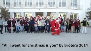 "All I want for christmas is you" by Brotero 2014