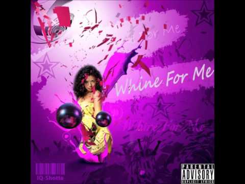 IQ Shotta - Whine For Me