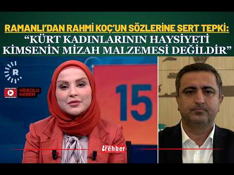 Ramanlı’dan Rahmi Koç’un Sözlerine Sert Tepki “Kürt Kadınlarının Haysiyeti Kimsenin Mizah Malzemesi